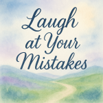 laugh at your mistakes