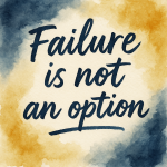 Watercolor quote graphic reading ‘Failure is not an option’ in bold handwritten lettering.”